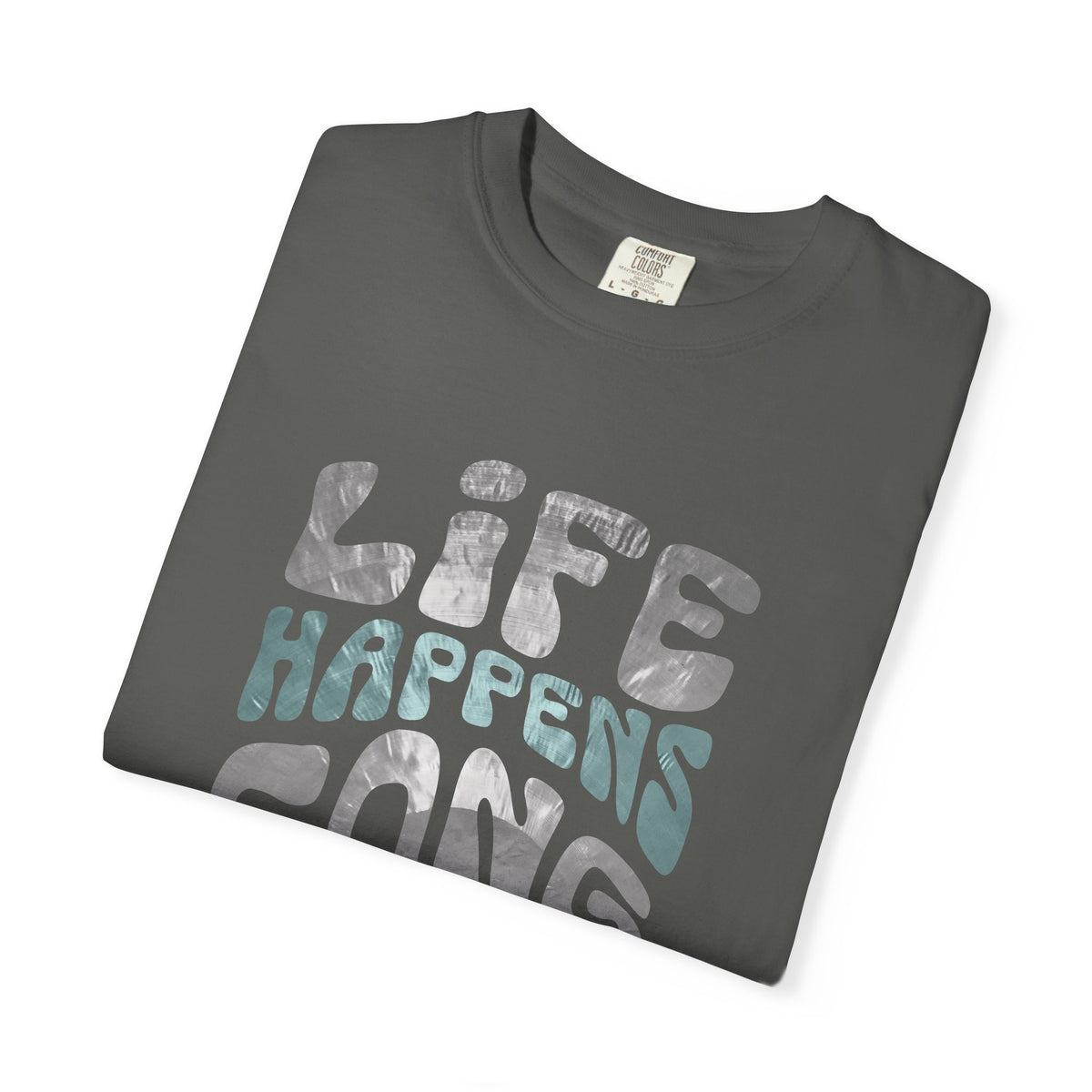 LIFE HAPPENS GONG HELPS (CC Unisex tee)