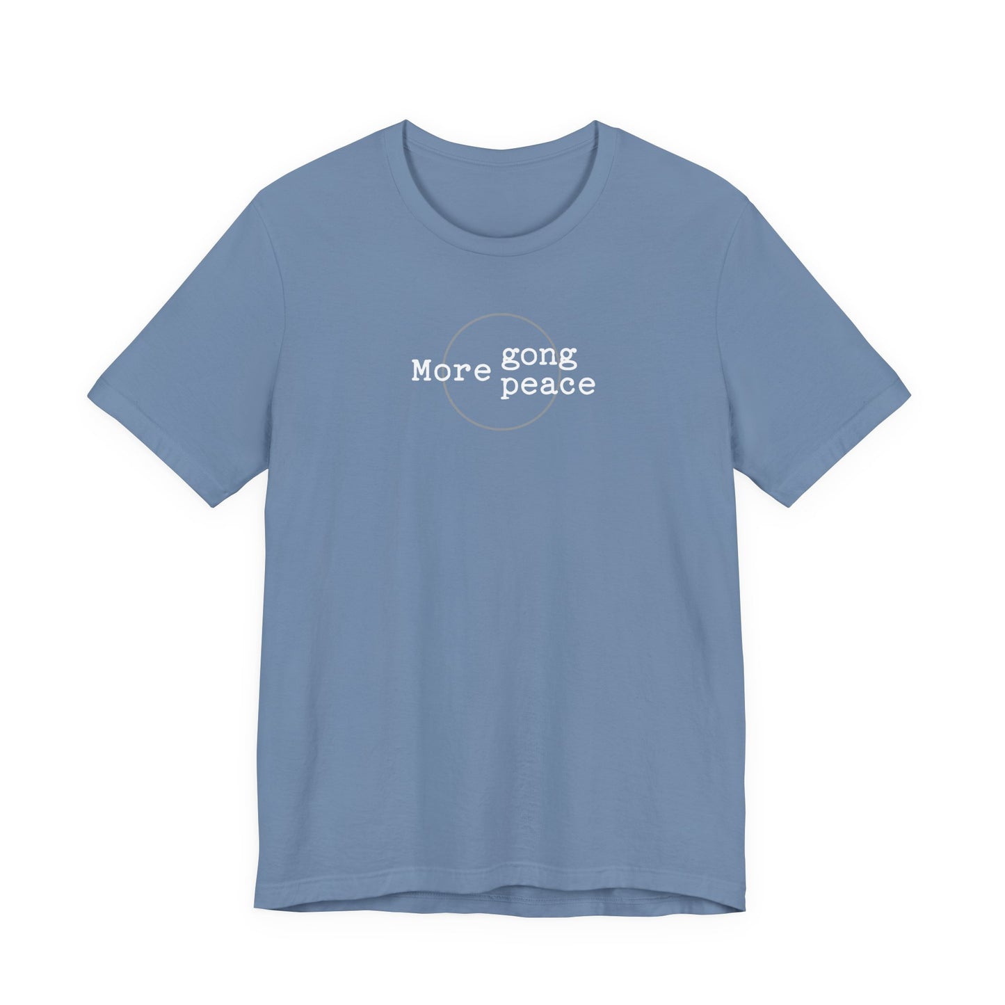 MORE GONG MORE PEACE (B+C Unisex tee)