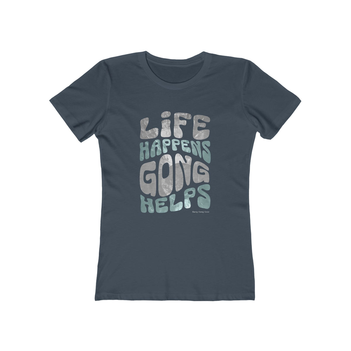 LIFE HAPPENS GONG HELPS (Women's fit tee)