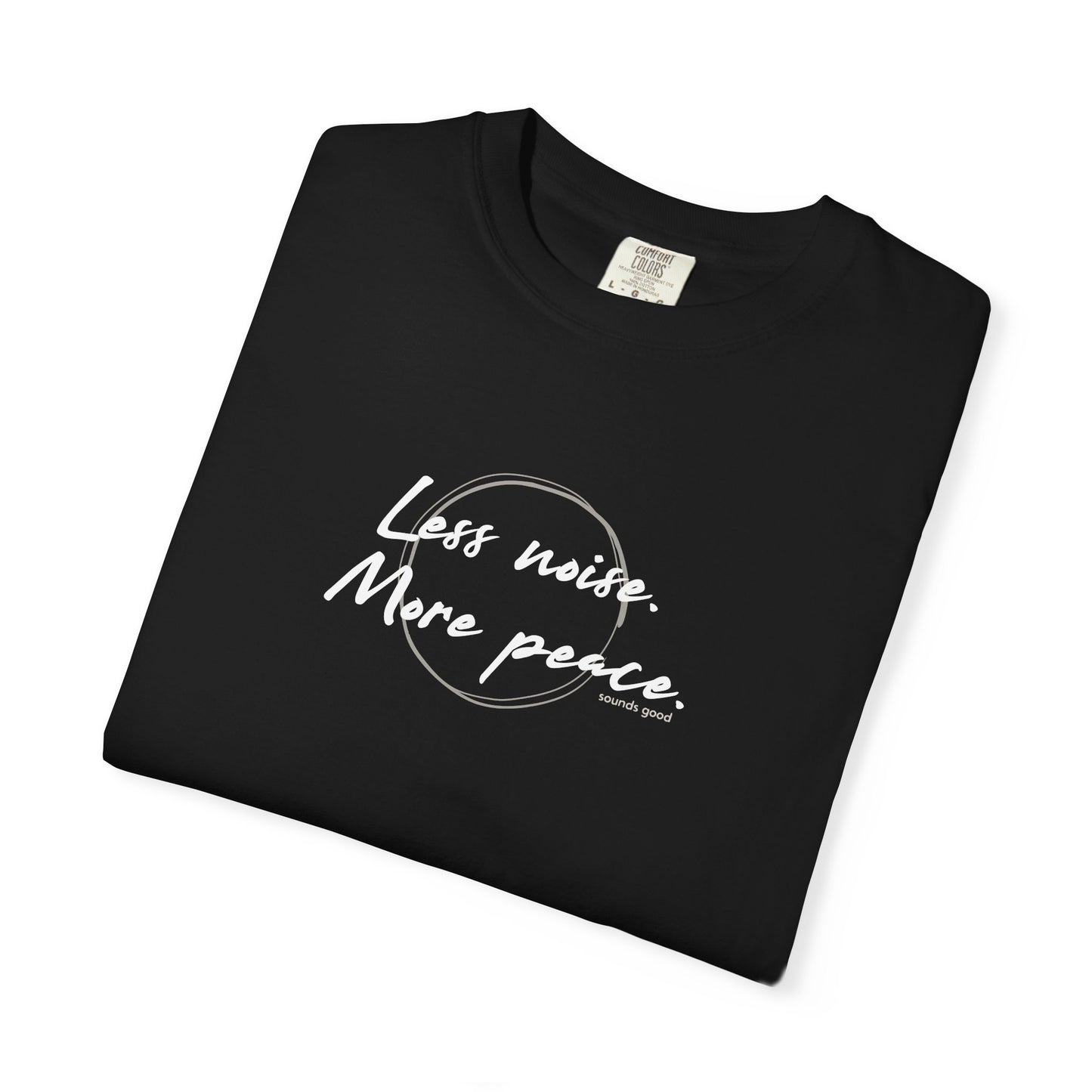 LESS NOISE MORE PEACE (CC Unisex tee)