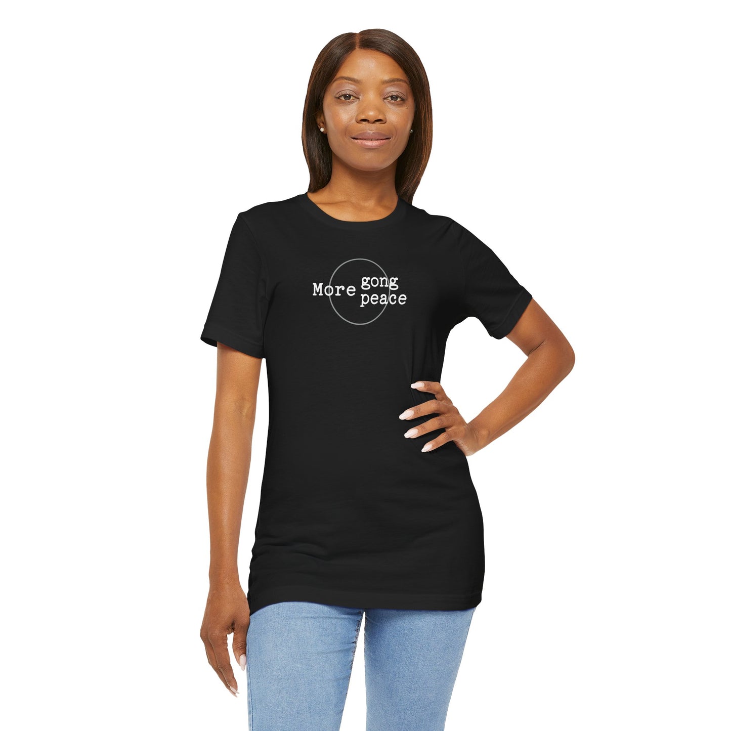 MORE GONG MORE PEACE (B+C Unisex tee)