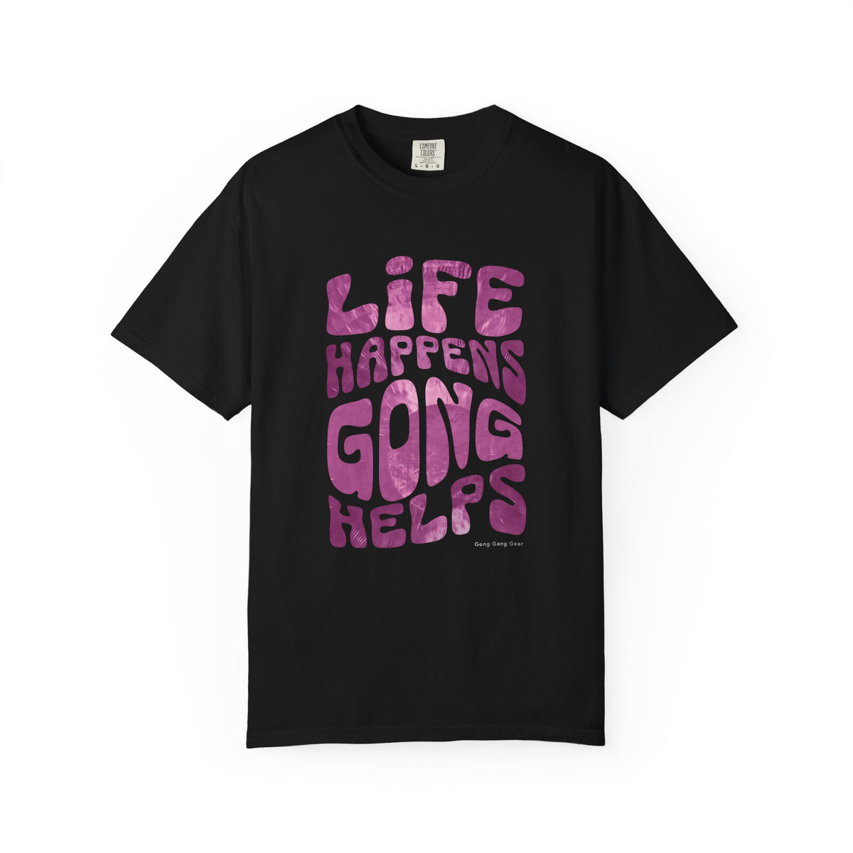 LIFE HAPPENS GONG HELPS (CC Unisex tee)