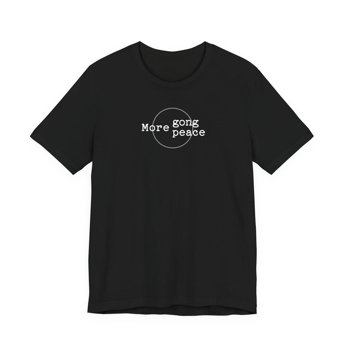 MORE GONG MORE PEACE (B+C Unisex tee)