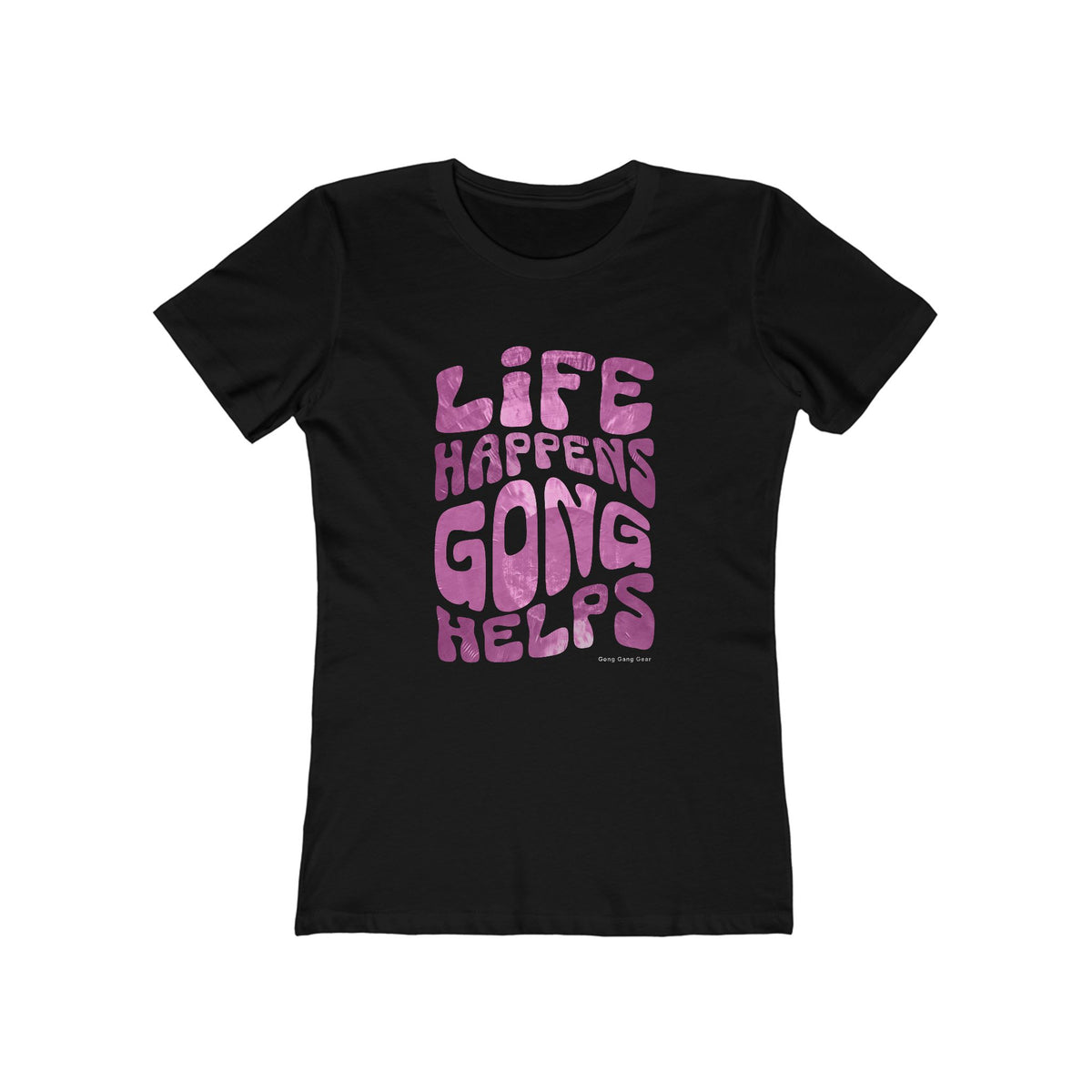 LIFE HAPPENS GONG HELPS (Women's fit tee)