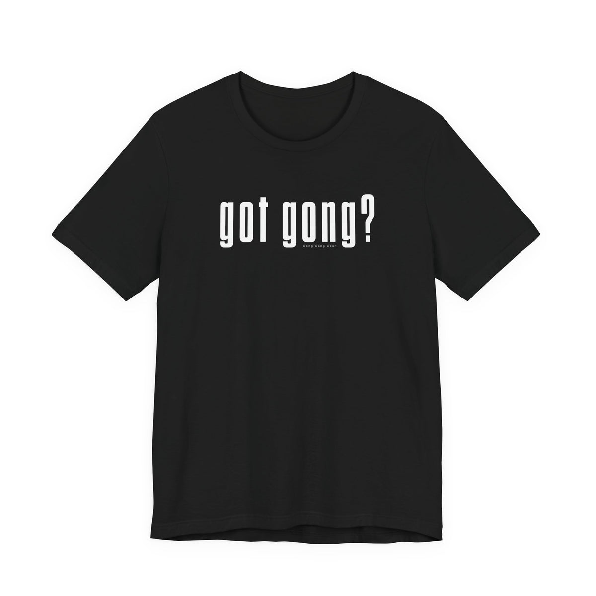 GOT GONG? (B+C Unisex tee)