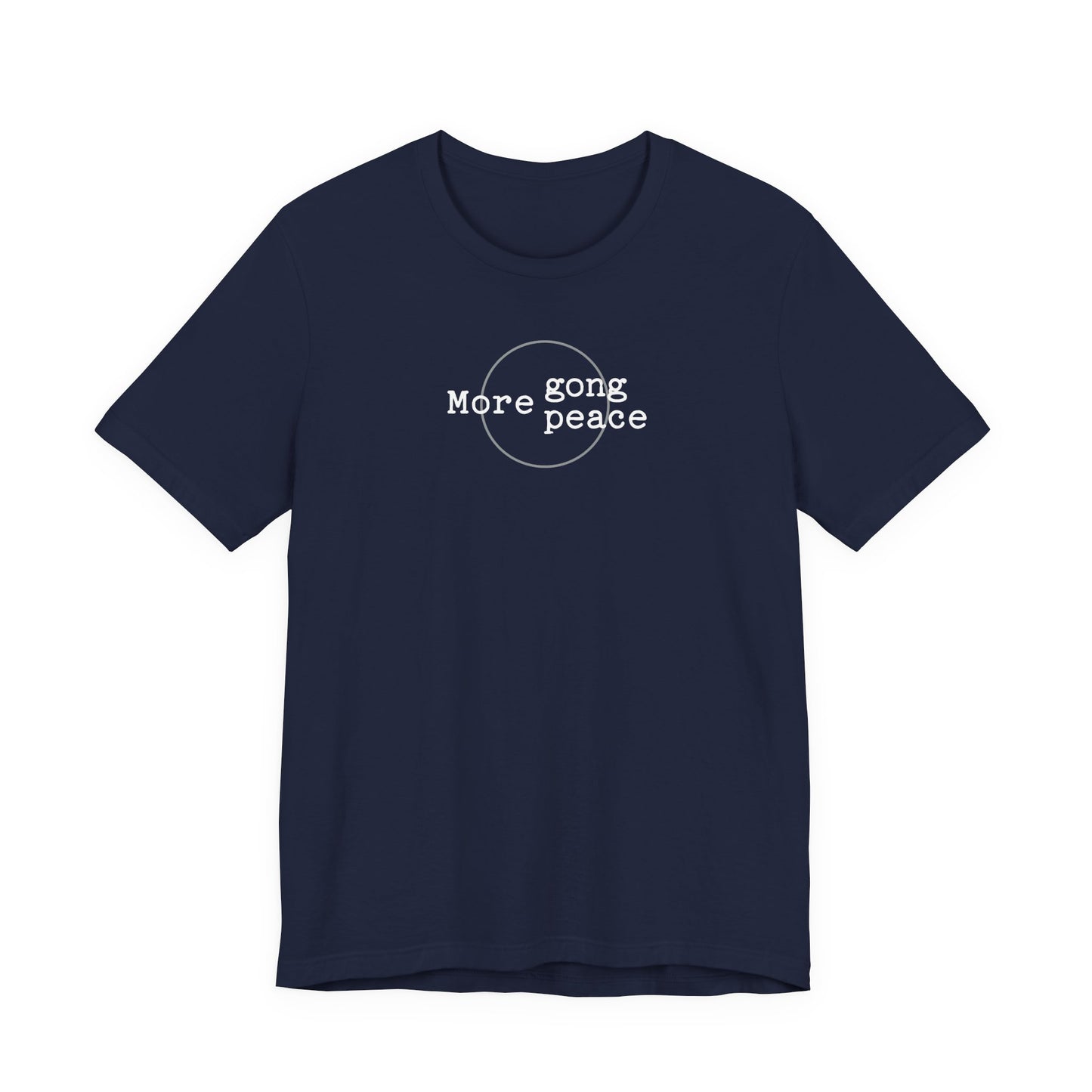 MORE GONG MORE PEACE (B+C Unisex tee)