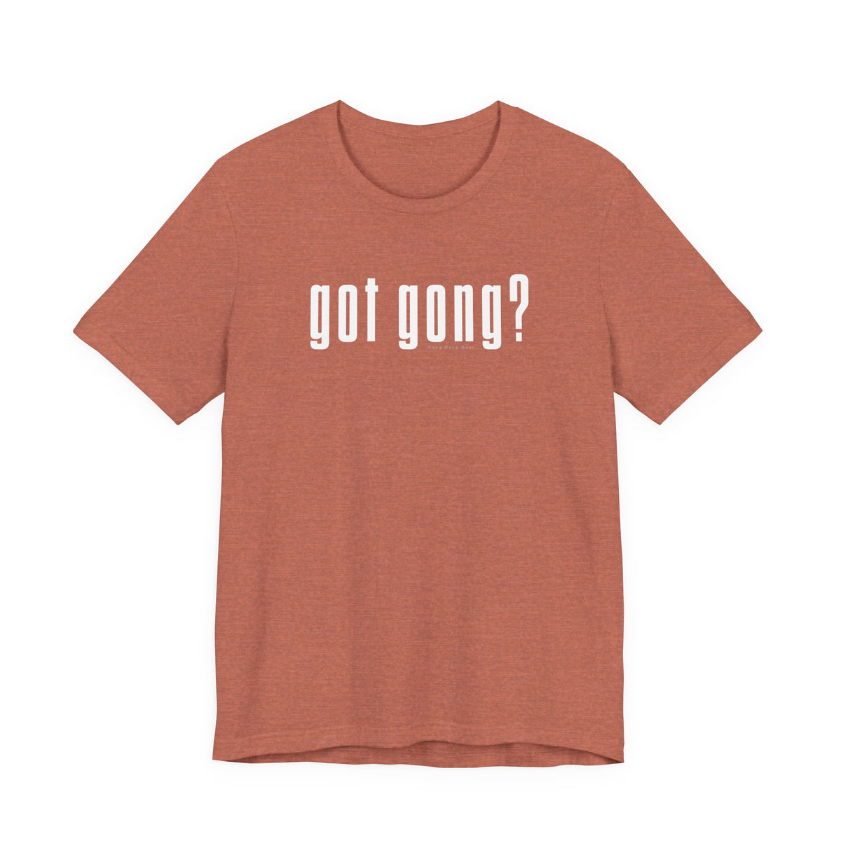 GOT GONG? (B+C Unisex tee)